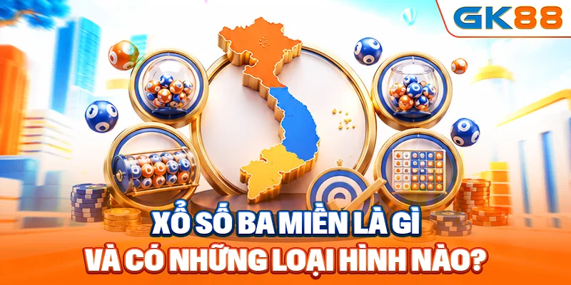 Xổ số ba miền là gì và có những loại hình nào?